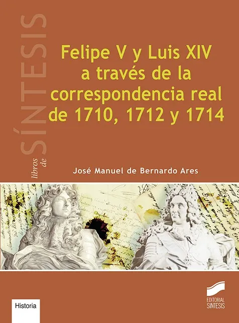 Felipe V y Luis XIV a través de la correspondencia real de 1710, 1712 y 1714