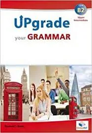 UPGRADE YOUR GRAMMAR LEVEL B2 SB