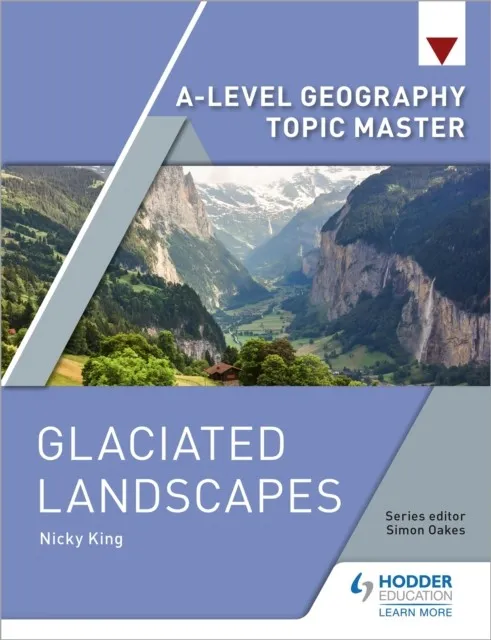 A-LEVEL GEOGRAPHY TOPIC MASTER: GLACIATED LANDSCAPES