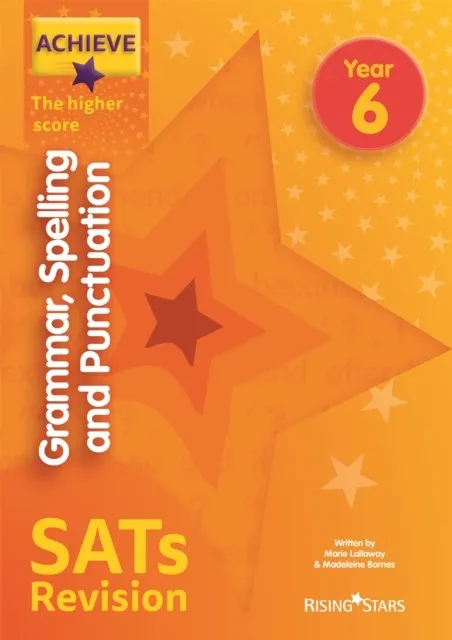 ACHIEVE GRAMMAR, SPELLING AND PUNCTUATION SATS REVISION THE HIGHER SCORE YEAR 6