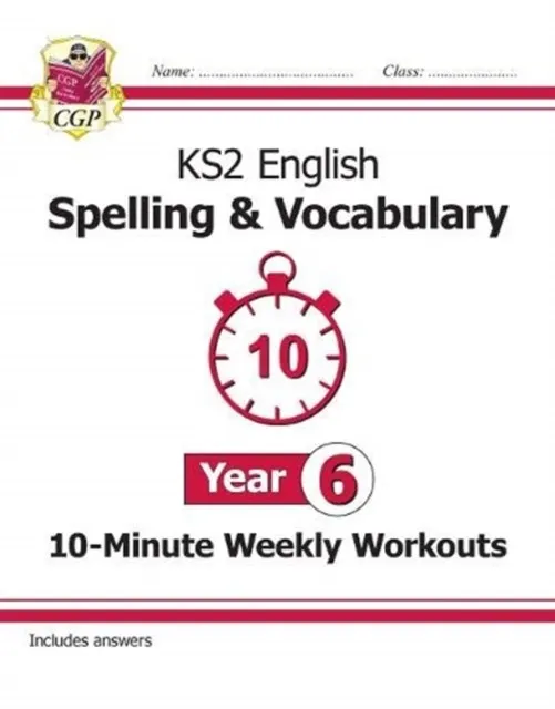 KS2 ENGLISH 10-MINUTE WEEKLY WORKOUTS: SPELLING & VOCABULARY - YEAR 6