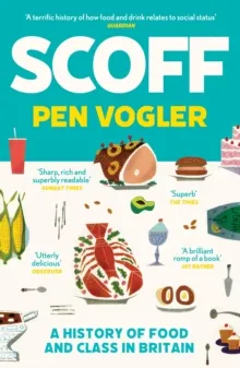 SCOFF : A HISTORY OF FOOD AND CLASS IN BRITAIN