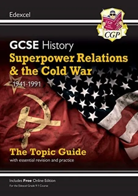 Grade 9-1 GCSE History Edexcel Topic Guide - Superpower Relations and the Cold War, 1941-91