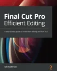 FINAL CUT PRO EFFICIENT EDITING: A STEP-BY-STEP GUIDE TO SMART VIDEO EDITING WITH FCP 10.6