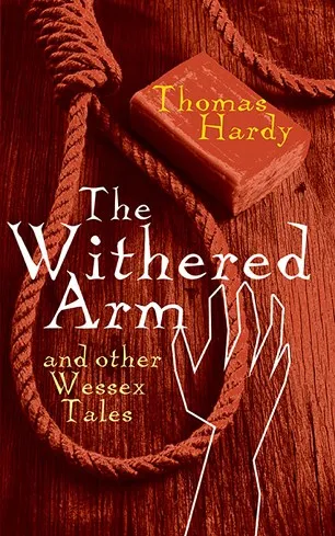 THE WITHERED ARM AND OTHER WESSEX