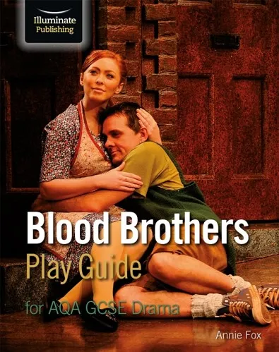 BLOOD BROTHERS PLAY GUIDE FOR AQA GCSE DRAMA