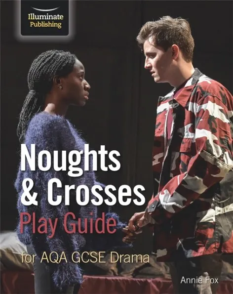 NOUGHTS & CROSSES PLAY GUIDE FOR AQA GCSE DRAMA