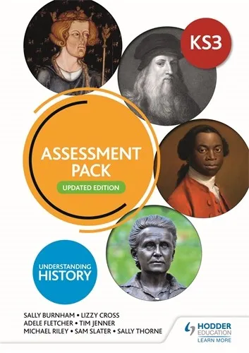 UNDERSTANDING HISTORY: KEY STAGE 3: ASSESSMENT PACK: UPDATED EDITION