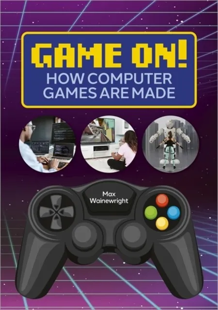 READING PLANET: ASTRO – GAME ON! HOW COMPUTER GAMES ARE MADE - VENUS/GOLD