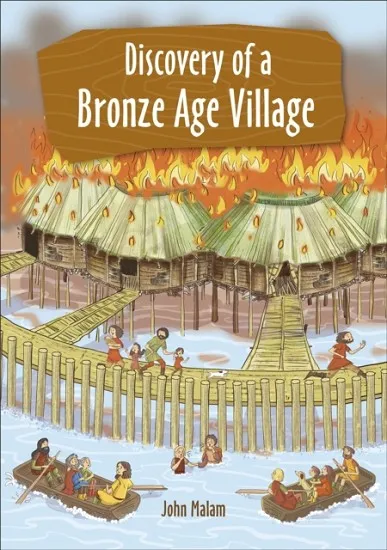 READING PLANET KS2 - FIRE! - DISCOVERY OF A BRONZE-AGE VILLAGE - LEVEL 5: MARS/GREY BAND