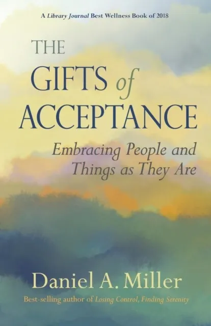 THE GIFTS OF ACCEPTANCE: EMBRACING PEOPLE AND THINGS AS THEY ARE