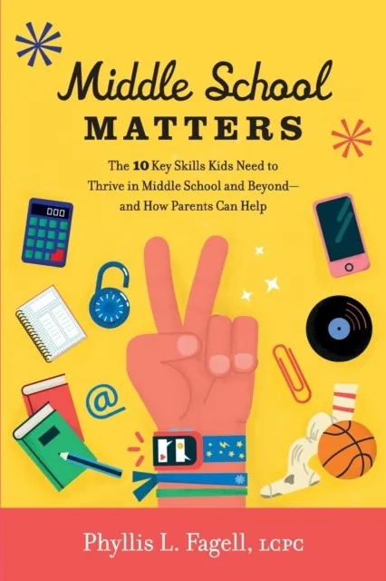 MIDDLE SCHOOL MATTERS: THE 10 KEY SKILLS KIDS NEED TO THRIVE IN