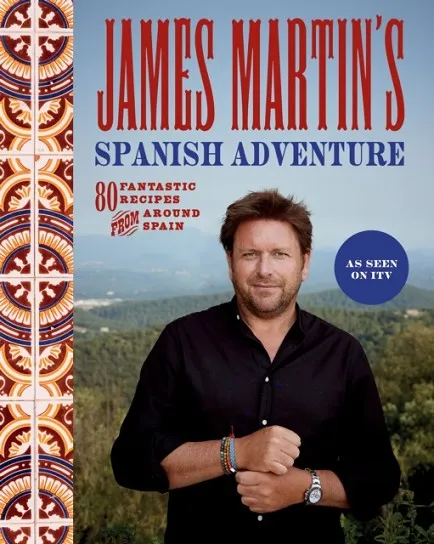 JAMES MARTIN'S SPANISH ADVENTURE : 80 FANTASTIC RECIPES FROM AROUND SPAIN