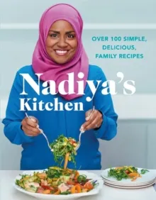 NADIYA'S KITCHEN : OVER 100 SIMPLE, DELICIOUS, FAMILY RECIPES