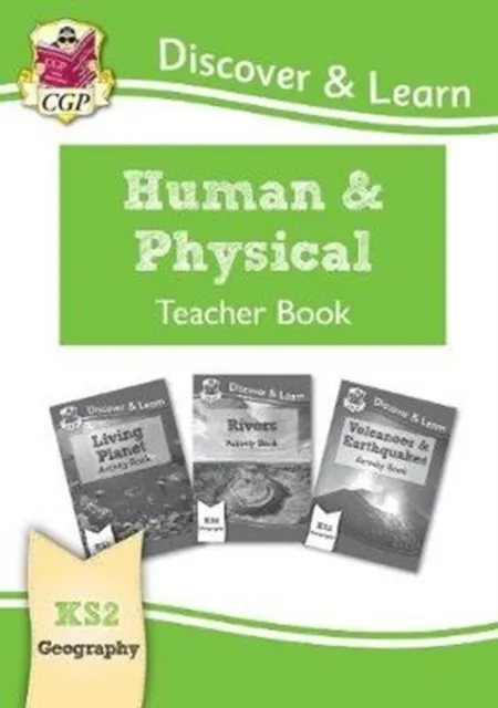 KS2 GEOGRAPHY DISCOVER & LEARN: HUMAN AND PHYSICAL GEOGRAPHY TEACHER BOOK