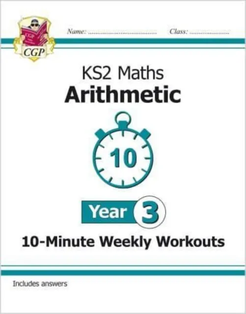 KS2 YEAR 3 MATHS 10-MINUTE WEEKLY WORKOUTS: ARITHMETIC