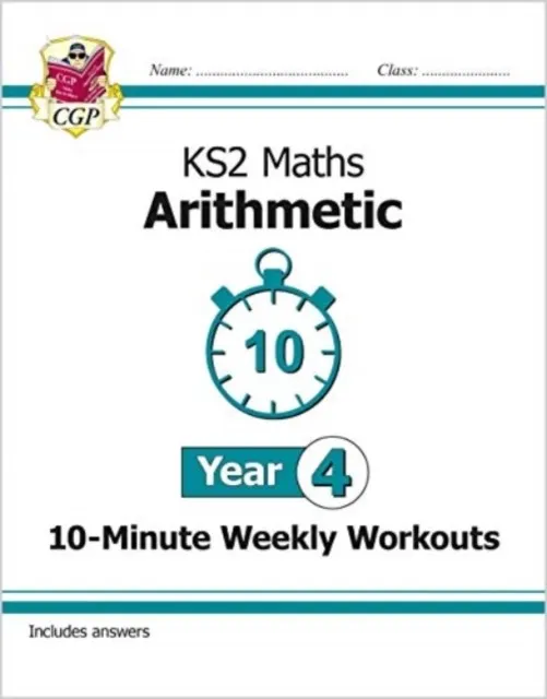 KS2 YEAR 4 MATHS 10-MINUTE WEEKLY WORKOUTS: ARITHMETIC