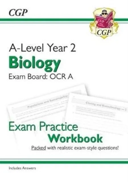 A-LEVEL BIOLOGY: OCR A YEAR 2 EXAM PRACTICE WORKBOOK - INCLUDES ANSWERS