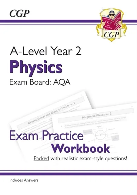 A-LEVEL PHYSICS: AQA YEAR 2 EXAM PRACTICE WORKBOOK - INCLUDES ANSWERS