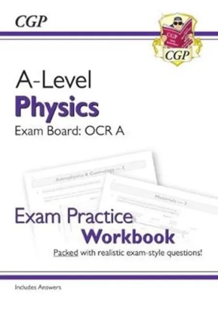 A-LEVEL PHYSICS: OCR A YEAR 1 & 2 EXAM PRACTICE WORKBOOK - INCLUDES ANSWERS