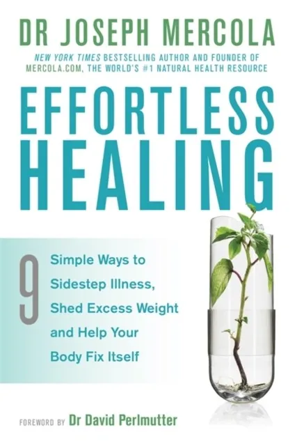 EFFORTLESS HEALING : 9 SIMPLE WAYS TO SIDESTEP ILLNESS, SHED EXCESS WEIGHT AND HELP YOUR BODY FIX ITSELF