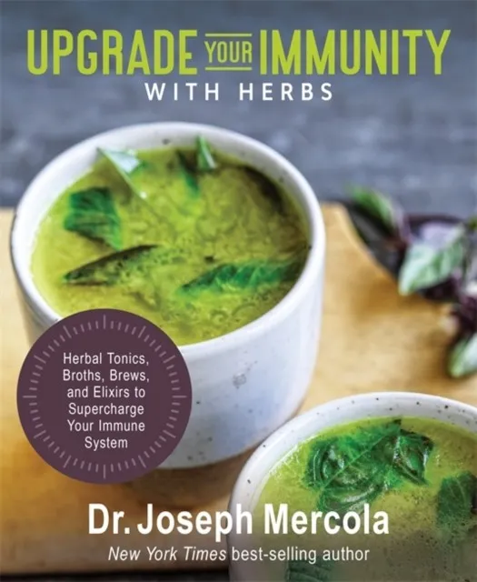 UPGRADE YOUR IMMUNITY WITH HERBS : HERBAL TONICS, BROTHS, BREWS, AND ELIXIRS TO SUPERCHARGE YOUR IMMUNE SYSTEM