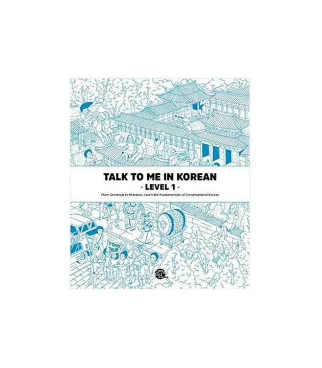 TALK TO ME IN KOREAN - LEVEL 1 - LEARN THE FUNDAMENTALS OF CONVERSATIONAL KOREAN