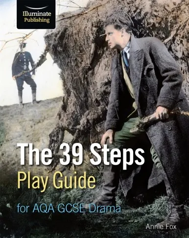 THE 39 STEPS PLAY GUIDE FOR AQA GCSE DRAMA