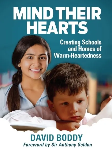 MIND THEIR HEARTS: CREATING SCHOOLS AND HOMES OF WARM-HEARTEDNESS