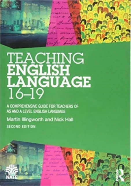 TEACHING ENGLISH LANGUAGE 16-19 : A COMPREHENSIVE GUIDE FOR TEACHERS OF AS AND A LEVEL ENGLISH LANGUAGE
