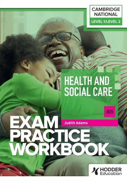 LEVEL 1/LEVEL 2 CAMBRIDGE NATIONAL IN HEALTH AND SOCIAL CARE (J835) EXAM PRACTICE WORKBOOK