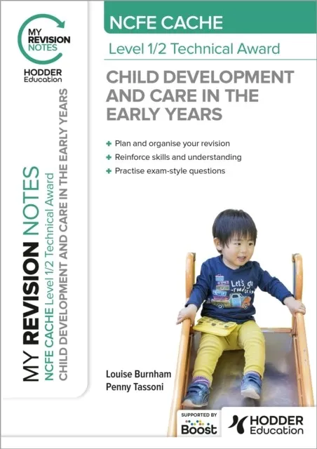 MY REVISION NOTES: NCFE CACHE LEVEL 1/2 TECHNICAL AWARD IN CHILD DEVELOPMENT AND CARE IN THE EARLY YEARS