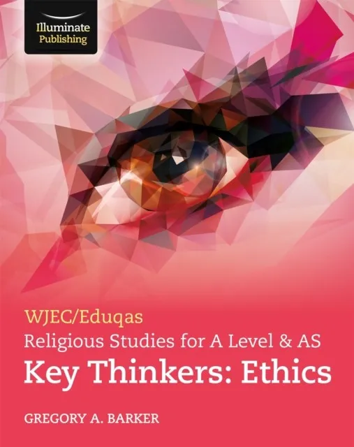 WJEC/EDUQAS RELIGIOUS STUDIES FOR A LEVEL & AS KEY THINKERS: ETHICS