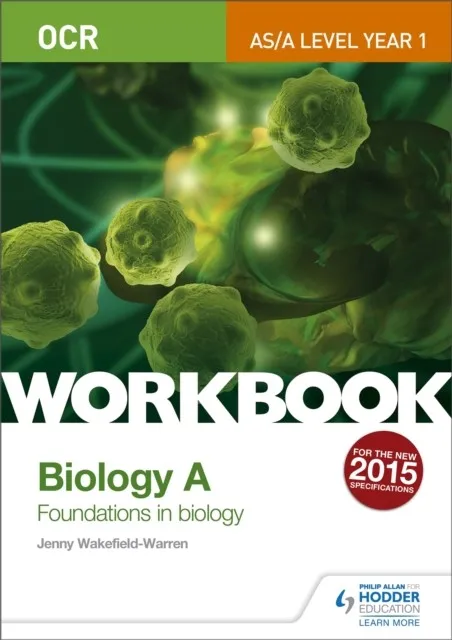 OCR AS/A LEVEL YEAR 1 BIOLOGY A WORKBOOK: FOUNDATIONS IN BIOLOGY