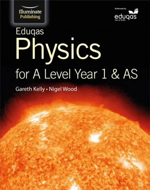 EDUQAS PHYSICS FOR A LEVEL YEAR 1 & AS: STUDENT BOOK