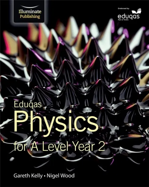 EDUQAS PHYSICS FOR A LEVEL YEAR 2: STUDENT BOOK