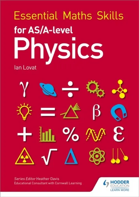 ESSENTIAL MATHS SKILLS FOR AS/A LEVEL PHYSICS