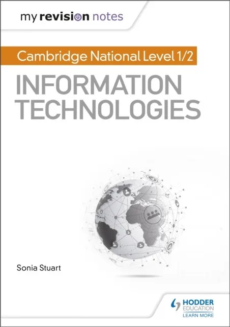 MY REVISION NOTES: CAMBRIDGE NATIONAL LEVEL 1/2 CERTIFICATE IN INFORMATION TECHNOLOGIES