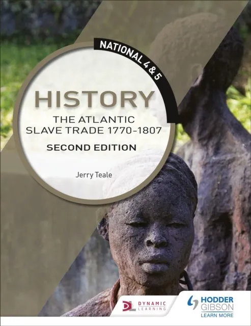 NATIONAL 4 & 5 HISTORY: THE ATLANTIC SLAVE TRADE 1770-1807, SECOND EDITION