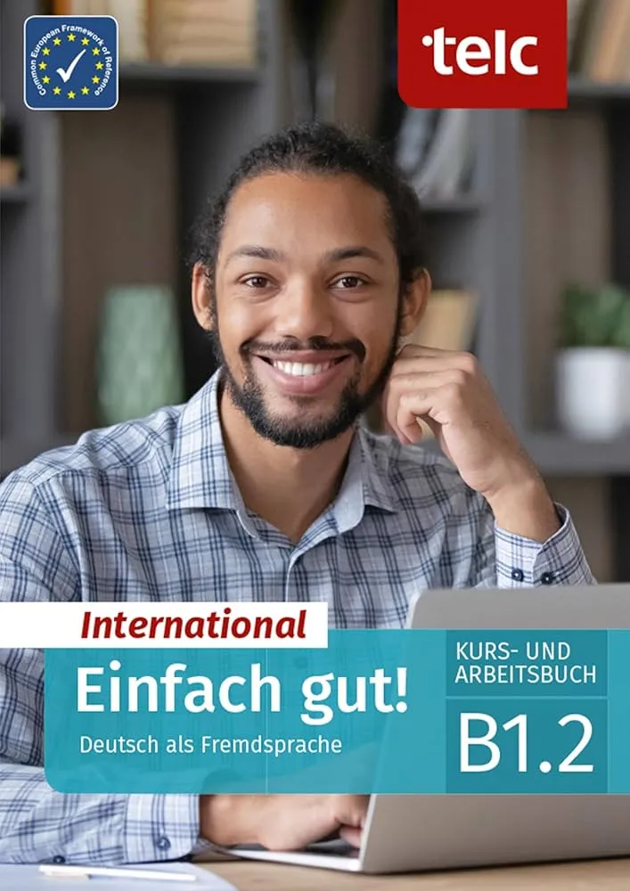 EINFACH GUT! INTERNATIONAL DEUTSCH ALS FREMDSPRACHE B1.2 KURS UND ARBEITSBUCH
