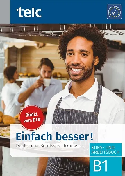 EINFACH BESSER! DEUTSCH FÜR BERUFSSPRACHKURSE B1 KURS UND ARBEITSBUCH