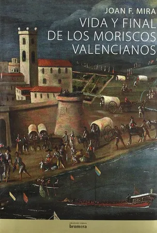 VIDA Y FINAL DE LOS MORISCOS VALENCIAOS