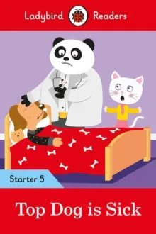 TOP DOG IS SICK - LADYBIRD READERS STARTER LEVEL 5