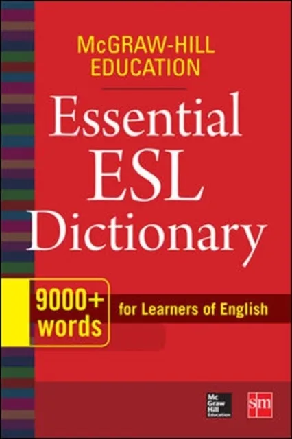 MCGRAW-HILL EDUCATION ESSENTIAL ESL DICTIONARY: 9,000+ WORDS FOR LEARNERS OF ENGLISH (1ST ED.)