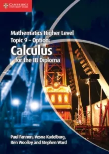 MATHEMATICS HIGHER LEVEL FOR THE IB DIPLOMA: OPTION TOPIC 9: CALCULUS