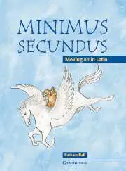 MINIMUS SECUNDUS: MOVING ON IN LATIN: PUPIL’S BOOK