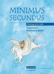 MINIMUS SECUNDUS: MOVING ON IN LATIN: TEACHER’S RESOURCE BOOK