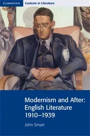 MODERNISM AND AFTER: ENGLISH LITERATURE 1910–1939