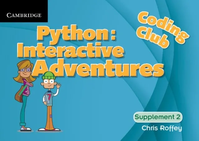 CODING CLUB PYTHON: INTERACTIVE ADVENTURES SUPPLEMENT 2
