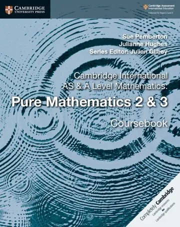 CAMBRIDGE INTERNATIONAL AS & A-LEVEL MATHEMATICS PURE MATHEMATICS 2 & 3 COURSEBOOK